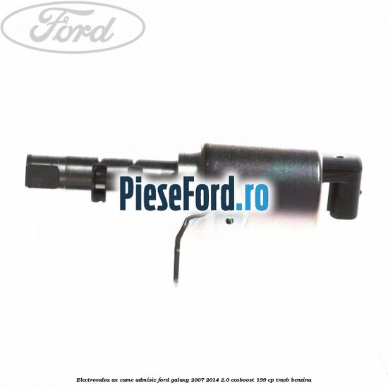 Electrovalva ax came admisie Ford Galaxy 2007-2014 2.0 EcoBoost 199 cp TNWB benzina