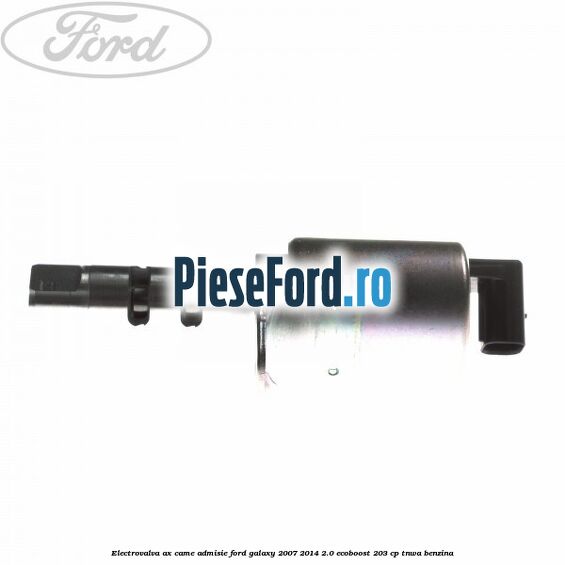 Electrovalva ax came admisie Ford Galaxy 2007-2014 2.0 EcoBoost 203 cp Electrovalva ax came admisie Ford Galaxy 2007-2014 2.0 EcoBoost 203 cp TNWA benzina