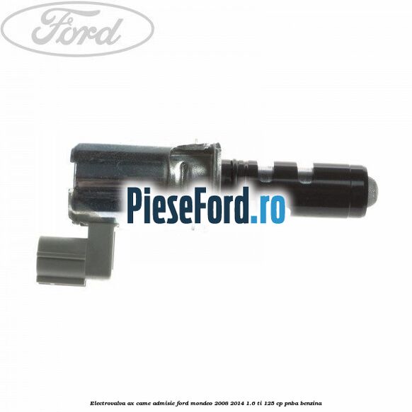 Electrovalva ax came admisie Ford Mondeo 2008-2014 1.6 Ti 125 cp
