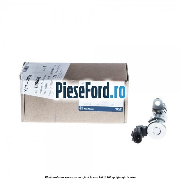 Electrovalva ax came evacuare Ford B-Max 1.6 Ti 105 cp Electrovalva ax came evacuare Ford B-Max 1.6 Ti 105 cp IQJA, IQJC benzina