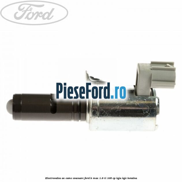 Electrovalva ax came evacuare Ford B-Max 1.6 Ti 105 cp Electrovalva ax came evacuare Ford B-Max 1.6 Ti 105 cp IQJA, IQJC benzina