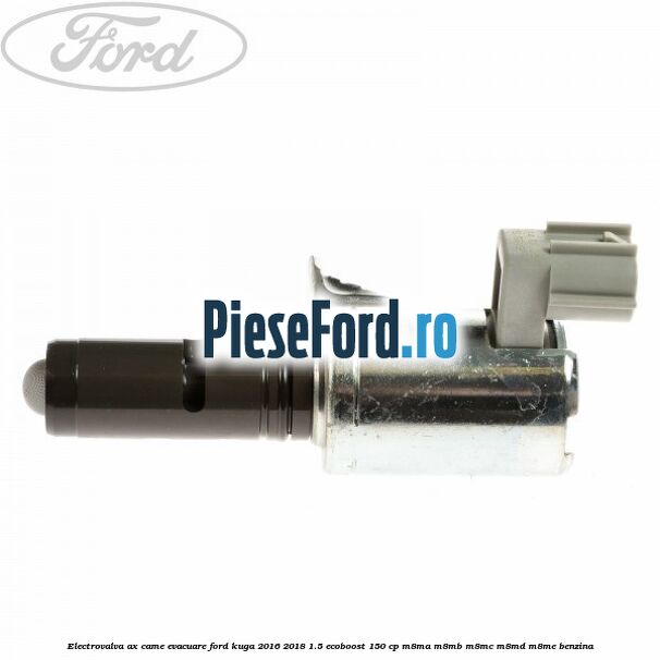 Electrovalva ax came evacuare Ford Kuga 2016-2018 1.5 EcoBoost 150 cp M8MA, M8MB, M8MC, M8MD, M8ME benzina