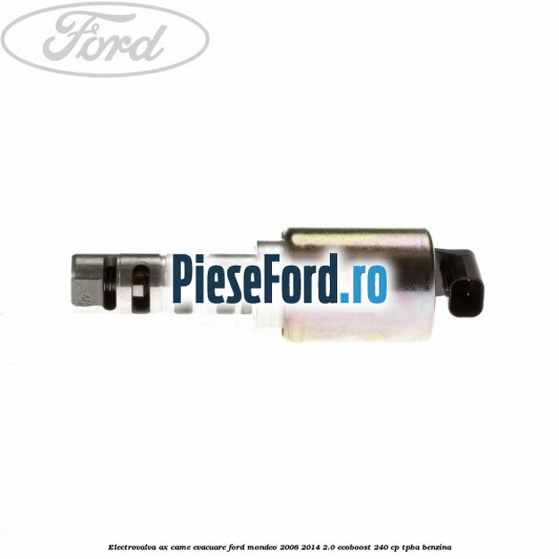Electrovalva ax came evacuare Ford Mondeo 2008-2014 2.0 EcoBoost 240 cp Electrovalva ax came evacuare Ford Mondeo 2008-2014 2.0 EcoBoost 240 cp TPBA benzina