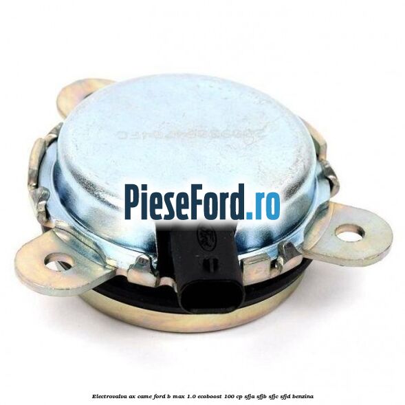 Electrovalva ax came Ford B-Max 1.0 EcoBoost 100 cp SFJA, SFJB, SFJC, SFJD benzina