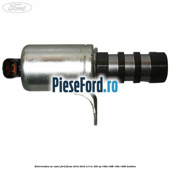 Electrovalva ax came Ford Focus 2014-2018 2.0 ST 250 cp Electrovalva ax came Ford Focus 2014-2018 2.0 ST 250 cp R9DA, R9DB, R9DC, R9DD benzina