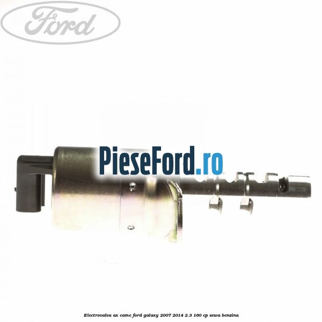 Electrovalva ax came Ford Galaxy 2007-2014 2.3 160 cp SEWA benzina