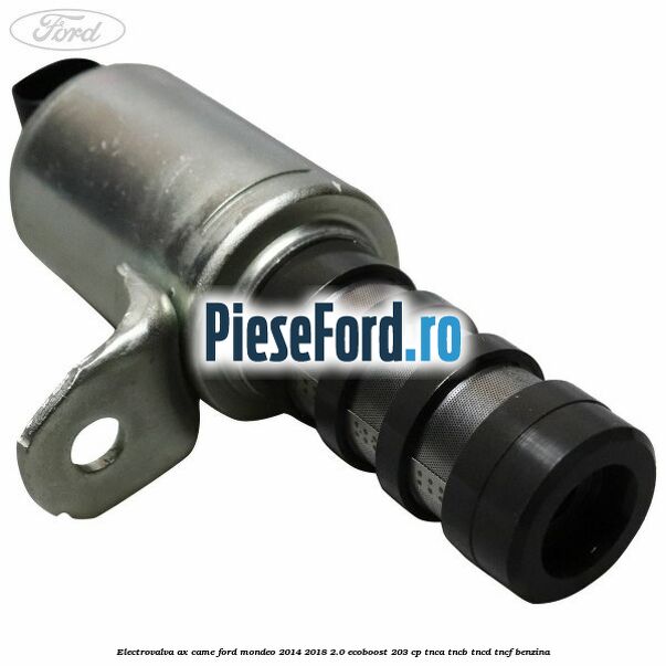 Electrovalva ax came Ford Mondeo 2014-2018 2.0 EcoBoost 203 cp TNCA, TNCB, TNCD, TNCF benzina