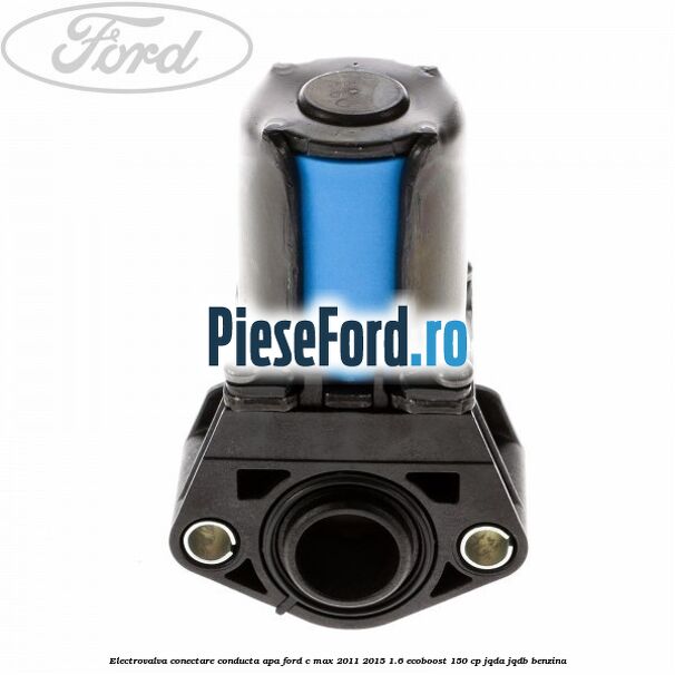 Electrovalva conectare conducta apa Ford C-Max 2011-2015 1.6 EcoBoost 150 cp Electrovalva conectare conducta apa Ford C-Max 2011-2015 1.6 EcoBoost 150 cp JQDA, JQDB benzina