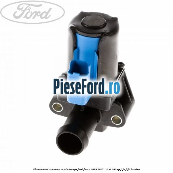 Electrovalva conectare conducta apa Ford Fiesta 2013-2017 1.6 ST 182 cp JTJA, JTJB benzina