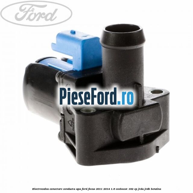 Electrovalva conectare conducta apa Ford Focus 2011-2014 1.6 EcoBoost 182 cp JTDA, JTDB benzina