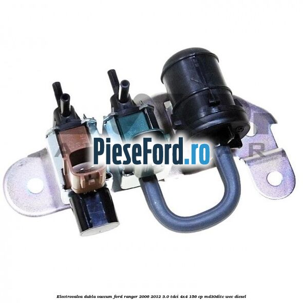 Electrovalva dubla vaccum Ford Ranger 2006-2012 3.0 TDCi 4x4 156 cp MD30DITC, WEC diesel