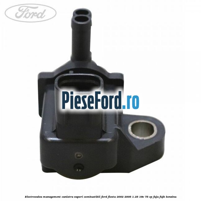 Electrovalva management canistra vapori combustibil Ford Fiesta 2002-2005 1.25 16V 75 cp FUJA, FUJB benzina
