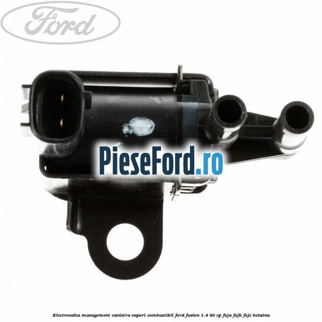 Electrovalva management canistra vapori combustibil Ford Fusion 1.4 80 cp FXJA, FXJB, FXJC benzina
