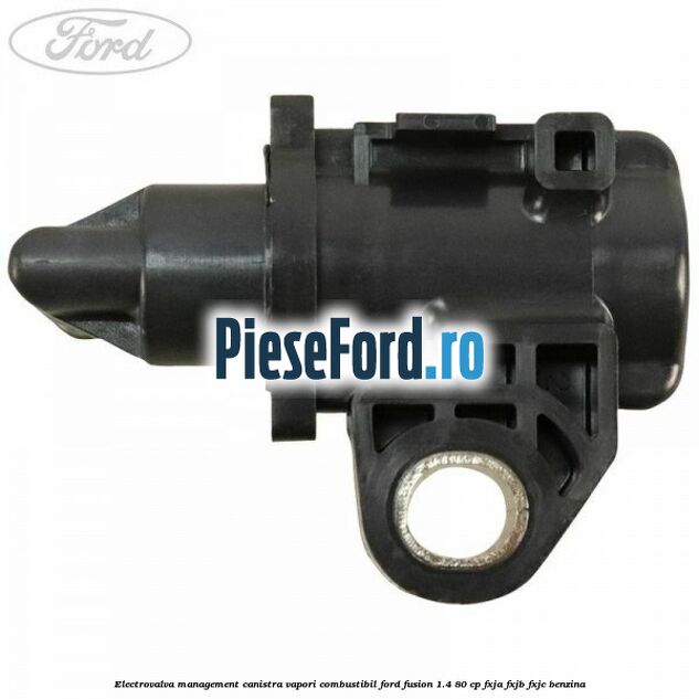 Electrovalva management canistra vapori combustibil Ford Fusion 1.4 80 cp FXJA, FXJB, FXJC benzina