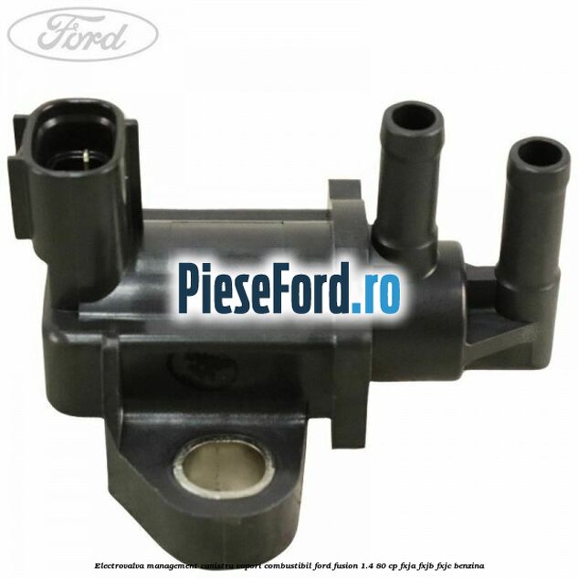 Electrovalva management canistra vapori combustibil Ford Fusion 1.4 80 cp FXJA, FXJB, FXJC benzina