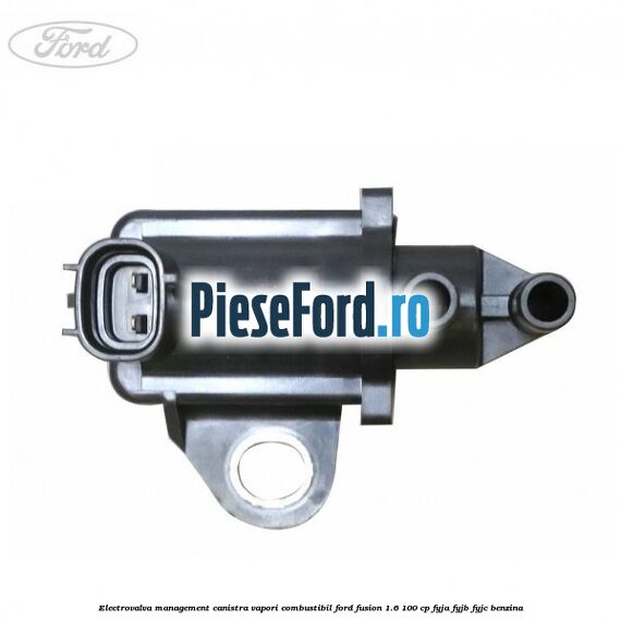 Electrovalva management canistra vapori combustibil Ford Fusion 1.6 100 cp FYJA, FYJB, FYJC benzina
