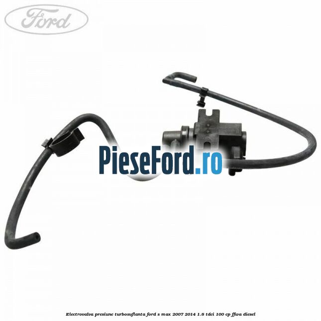 Electrovalva presiune turbosuflanta Ford S-Max 2007-2014 1.8 TDCi 100 cp FFWA diesel