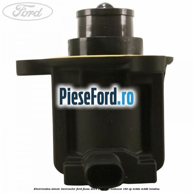 Electrovalva sistem intercooler Ford Focus 2014-2018 1.5 EcoBoost 150 cp Electrovalva sistem intercooler Ford Focus 2014-2018 1.5 EcoBoost 150 cp M8DA, M8DB benzina