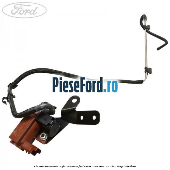 Electrovalva vaccum cu furtun Euro 4 Ford C-Max 2007-2011 2.0 TDCi 110 cp IXDA diesel