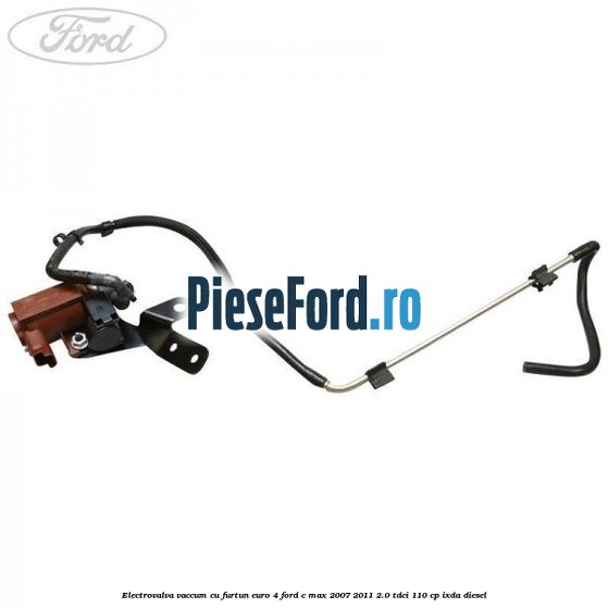Electrovalva vaccum cu furtun Euro 4 Ford C-Max 2007-2011 2.0 TDCi 110 cp IXDA diesel