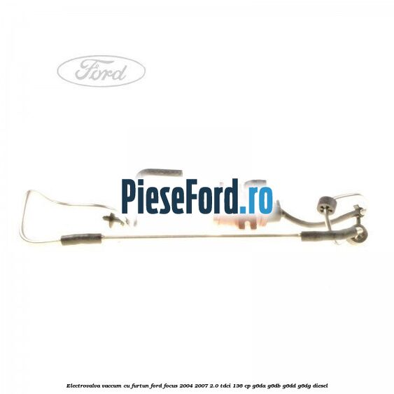 Electrovalva vaccum cu furtun Ford Focus 2004-2007 2.0 TDCi 136 cp G6DA, G6DB, G6DD, G6DG diesel