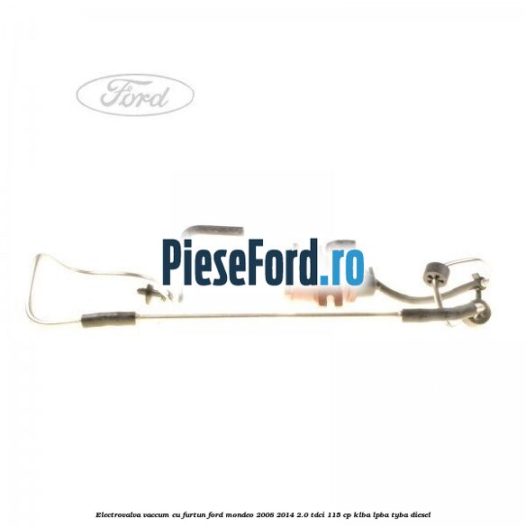 Electrovalva vaccum cu furtun Ford Mondeo 2008-2014 2.0 TDCi 115 cp KLBA, LPBA, TYBA diesel