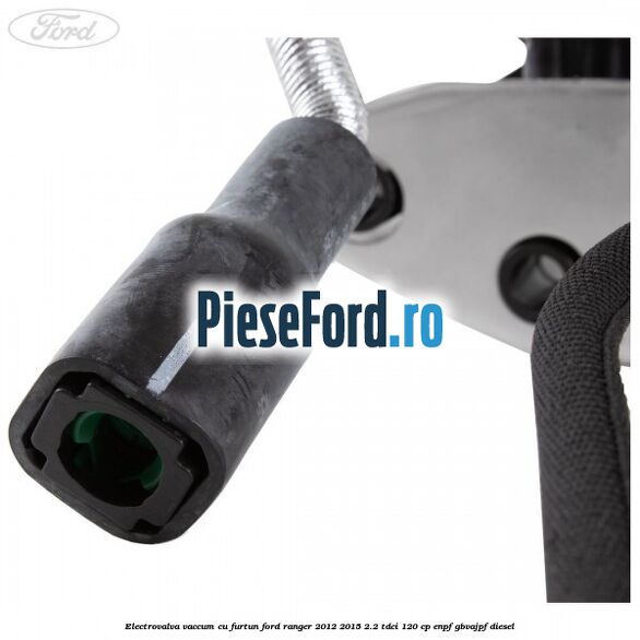 Electrovalva vaccum cu furtun Ford Ranger 2012-2015 2.2 TDCi 120 cp ENPF, GBVAJPF diesel
