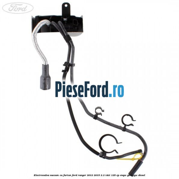 Electrovalva vaccum cu furtun Ford Ranger 2012-2015 2.2 TDCi 125 cp ENQW, GBVAJQW diesel