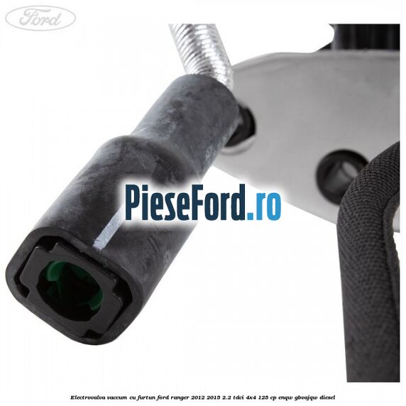 Electrovalva vaccum cu furtun Ford Ranger 2012-2015 2.2 TDCi 4x4 125 cp ENQW, GBVAJQW diesel