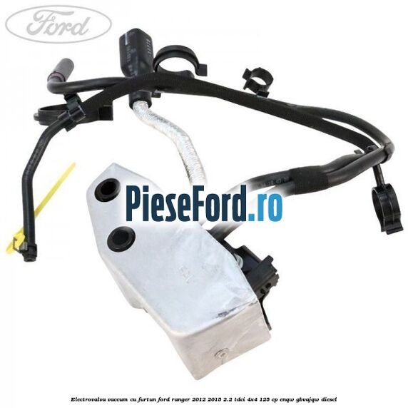 Electrovalva vaccum cu furtun Ford Ranger 2012-2015 2.2 TDCi 4x4 125 cp ENQW, GBVAJQW diesel
