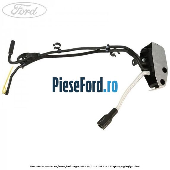 Electrovalva vaccum cu furtun Ford Ranger 2012-2015 2.2 TDCi 4x4 125 cp ENQW, GBVAJQW diesel