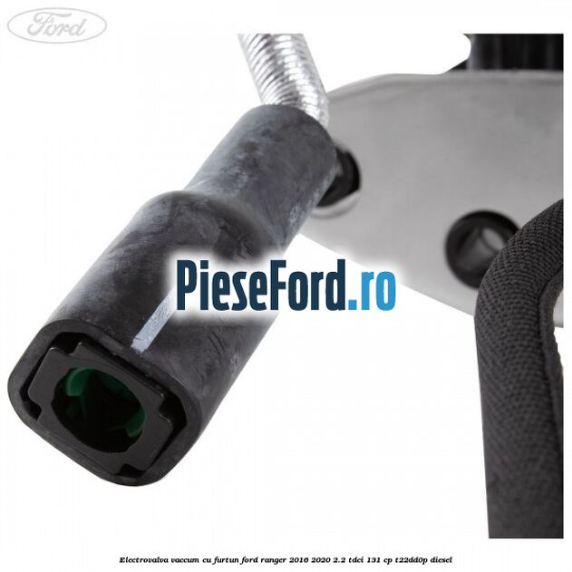 Electrovalva vaccum cu furtun Ford Ranger 2016-2020 2.2 TDCi 131 cp T22DD0P diesel
