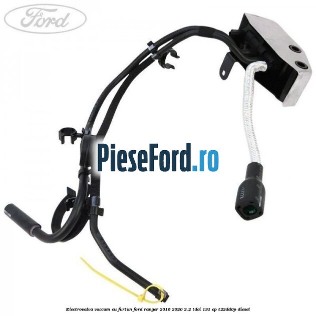Electrovalva vaccum cu furtun Ford Ranger 2016-2020 2.2 TDCi 131 cp T22DD0P diesel