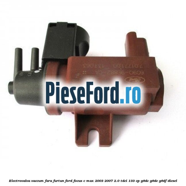 Electrovalva vaccum fara furtun Ford Focus C-Max 2003-2007 2.0 TDCi 133 cp G6DC, G6DE, G6DF diesel