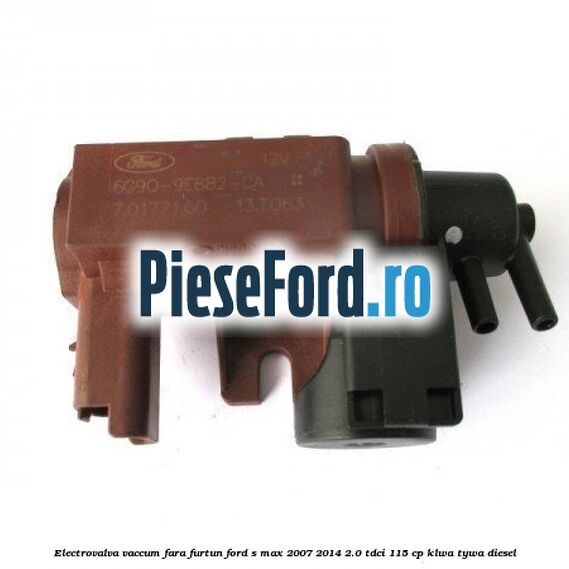 Electrovalva vaccum fara furtun Ford S-Max 2007-2014 2.0 TDCi 115 cp KLWA, TYWA diesel