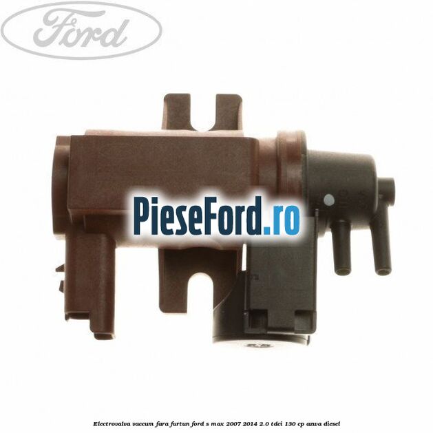 Electrovalva vaccum fara furtun Ford S-Max 2007-2014 2.0 TDCi 130 cp AZWA diesel