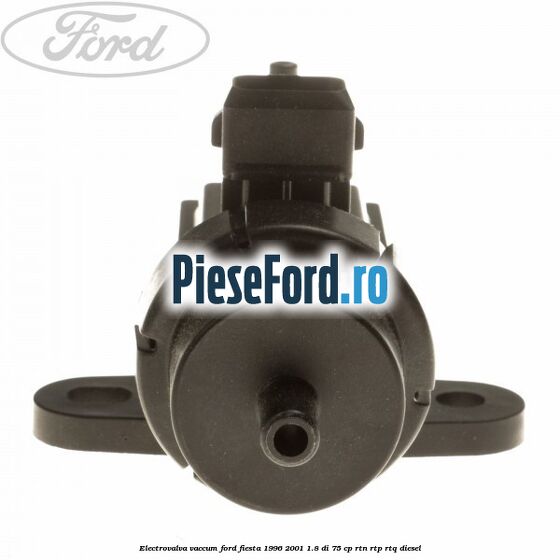 Electrovalva vaccum Ford Fiesta 1996-2001 1.8 DI 75 cp RTN, RTP, RTQ diesel