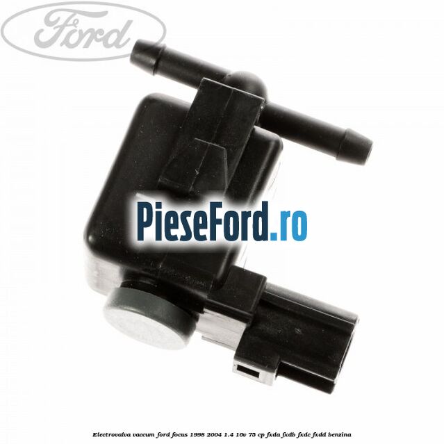 Electrovalva vaccum Ford Focus 1998-2004 1.4 16V 75 cp Electrovalva vaccum Ford Focus 1998-2004 1.4 16V 75 cp FXDA, FXDB, FXDC, FXDD benzina