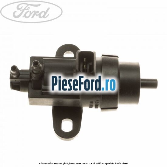 Electrovalva vaccum Ford Focus 1998-2004 1.8 DI/TDDi 75 cp BHDA, BHDB diesel