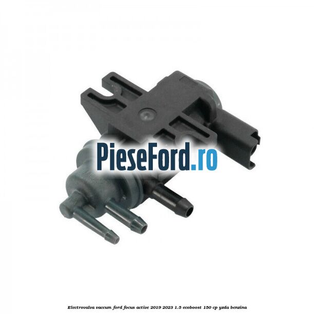 Electrovalva vaccum Ford Focus Active 2019-2023 1.5 EcoBoost 150 cp YZDA benzina
