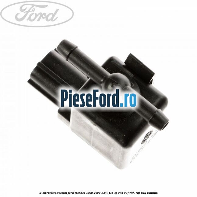 Electrovalva vaccum Ford Mondeo 1996-2000 1.8 i 115 cp Electrovalva vaccum Ford Mondeo 1996-2000 1.8 i 115 cp RKB, RKF, RKH, RKJ, RKK benzina