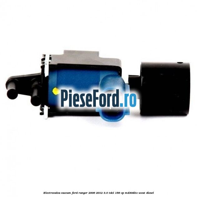 Electrovalva vaccum Ford Ranger 2006-2012 3.0 TDCi 156 cp MD30DITC, WEAT diesel