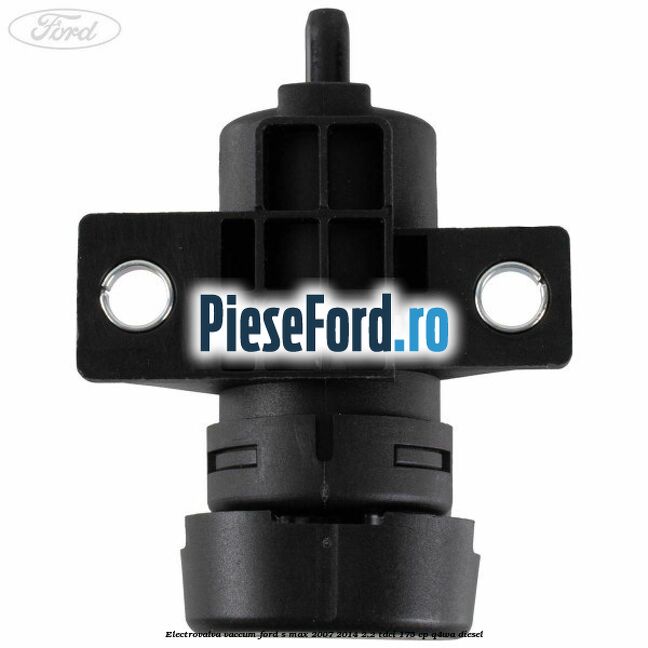 Electrovalva vaccum Ford S-Max 2007-2014 2.2 TDCi 175 cp Q4WA diesel