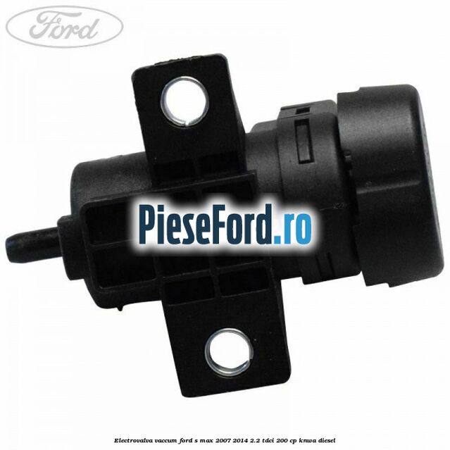 Electrovalva vaccum Ford S-Max 2007-2014 2.2 TDCi 200 cp Electrovalva vaccum Ford S-Max 2007-2014 2.2 TDCi 200 cp KNWA diesel