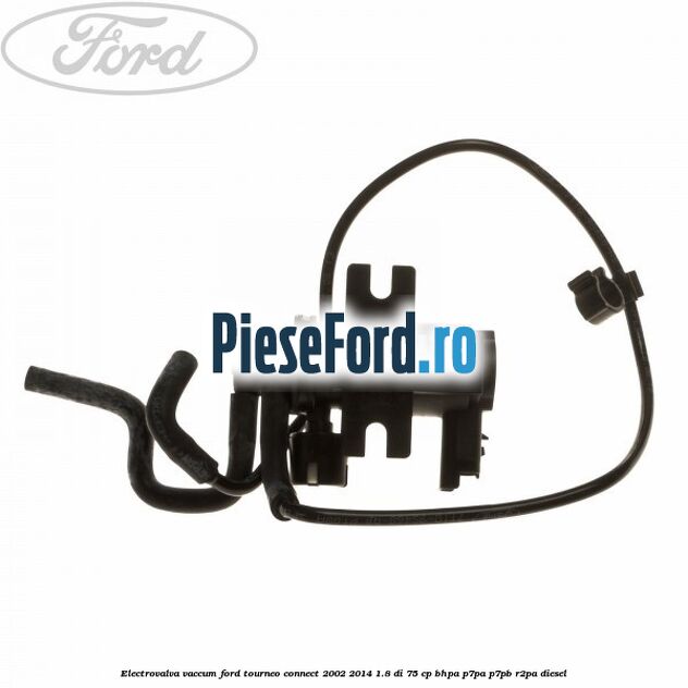 Electrovalva vaccum Ford Tourneo Connect 2002-2014 1.8 Di 75 cp BHPA, P7PA, P7PB, R2PA diesel