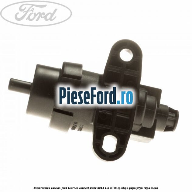 Electrovalva vaccum Ford Tourneo Connect 2002-2014 1.8 Di 75 cp BHPA, P7PA, P7PB, R2PA diesel