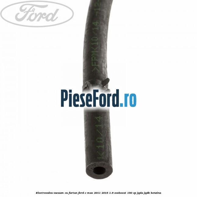 Electrovalva vacuum cu furtun Ford C-Max 2011-2015 1.6 EcoBoost 150 cp JQDA, JQDB benzina