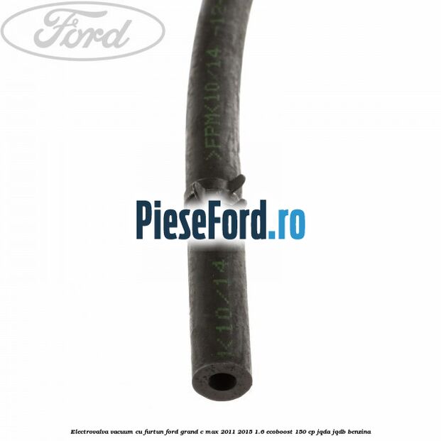 Electrovalva vacuum cu furtun Ford Grand C-Max 2011-2015 1.6 EcoBoost 150 cp JQDA, JQDB benzina