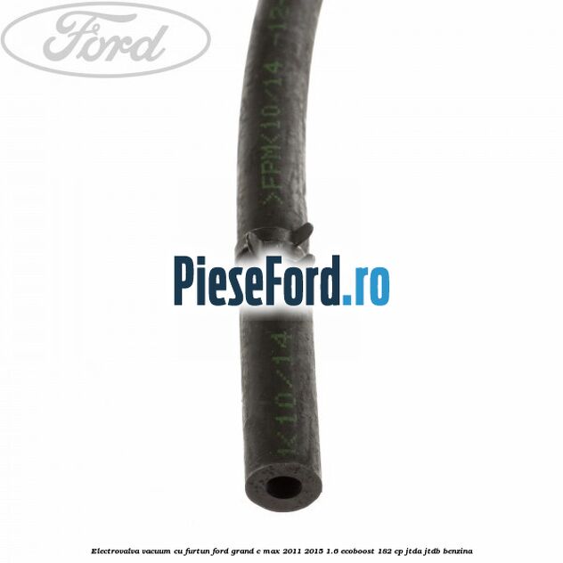 Electrovalva vacuum cu furtun Ford Grand C-Max 2011-2015 1.6 EcoBoost 182 cp JTDA, JTDB benzina