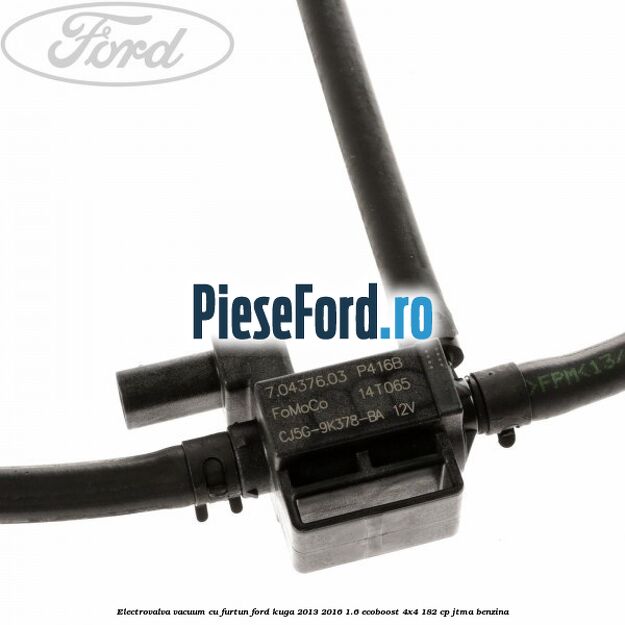 Electrovalva vacuum cu furtun Ford Kuga 2013-2016 1.6 EcoBoost 4x4 182 cp JTMA benzina